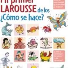 Mi primer Larousse de los �C�mo se hace? - Lectura - Libros INFANTILES Y JUVENILES - Libros infantiles : LAROUSSE Y VOX