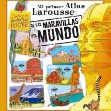 Mi Atlas Larousse de las Maravillas del Mundo