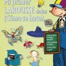 Mi primer Larousse de los ¿Cómo se hace? - Lecturas Infantiles - Libros infantiles : LAROUSSE Y VOX